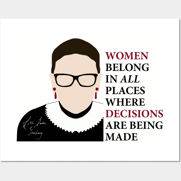 Women belong in all places where decisions are being made - Ruth Bader Ginsburg by kelly design company Wall Art by KellyDesignCompany